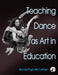 Teaching Dance as Art in Education by Brenda Pugh McCutchen