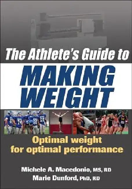 The Athlete's Guide to Making Weight by Michele A. Macedonio