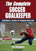 The Complete Soccer Goalkeeper by Timothy Mulqueen