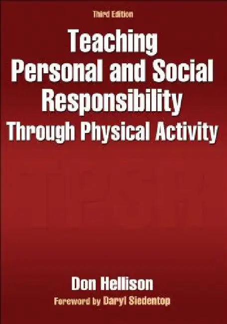 Teaching Personal and Social Responsibility Through Physical Activity-3rd Edition by Don Hellison