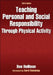 Teaching Personal and Social Responsibility Through Physical Activity-3rd Edition by Don Hellison