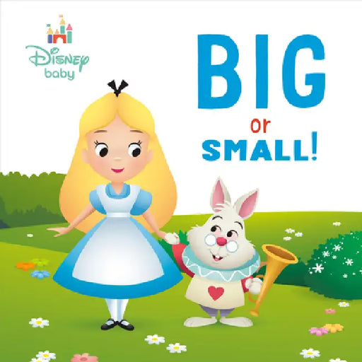 Big or Small! (Disney Baby: Alice in Wonderland) by Random House Disney, Disney Storybook Art Team