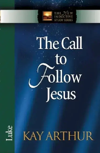 The Call to Follow Jesus: Luke by Kay Arthur