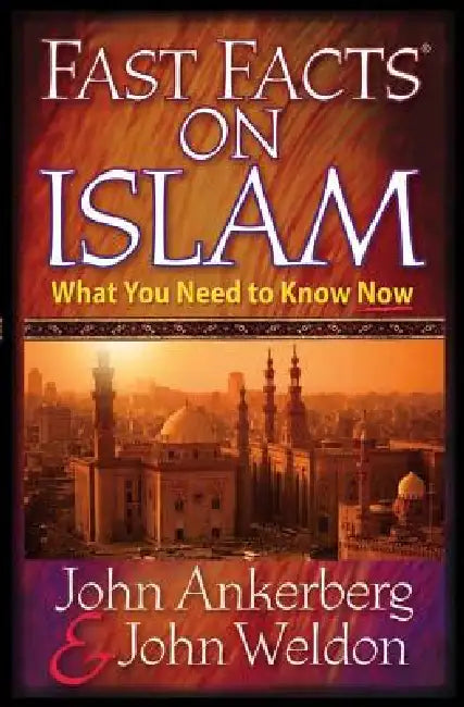 Fast Facts on Islam by John Ankerberg, John Weldon