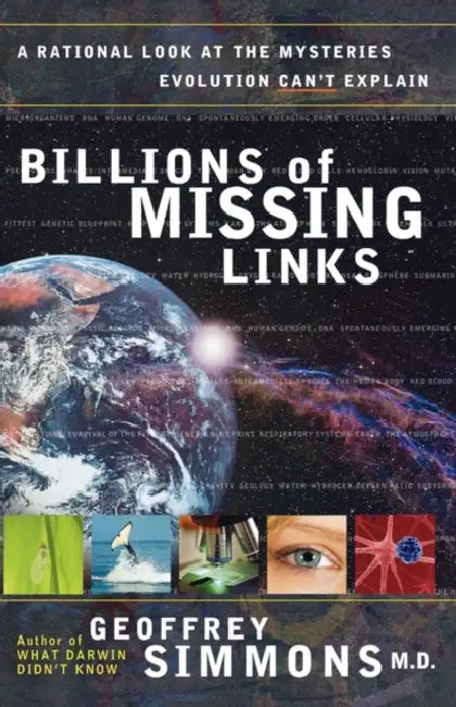 Billions of Missing Links: A Rational Look at the Mysteries Evolution Can't Explain by Geoffrey S. Simmons