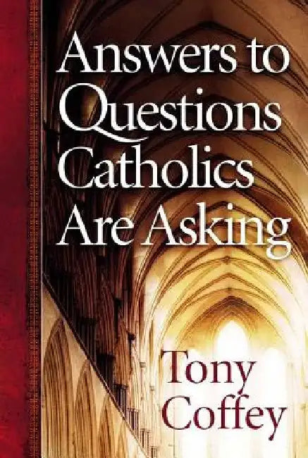 Answers to Questions Catholics Are Asking by Coffey, Tony