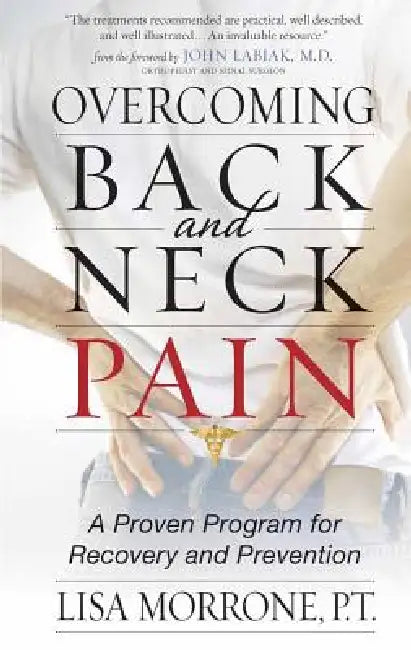 Overcoming Back and Neck Pain: A Proven Program for Recovery and Prevention by Lisa Morrone, P. T. Morrone