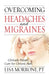 Overcoming Headaches and Migraines: Clinically Proven Cure for Chronic Pain by Lisa Morrone