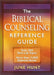 The Biblical Counseling Reference Guide: Over 580 Real-Life Topics * More Than 11,000 Relevant Verses by June Hunt