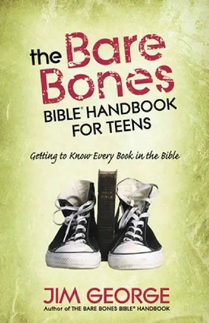 The Bare Bones Bible Handbook for Teens: Getting to Know Every Book in the Bible by Jim George