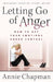 Letting Go of Anger: How to Get Your Emotions Under Control by Annie Chapman