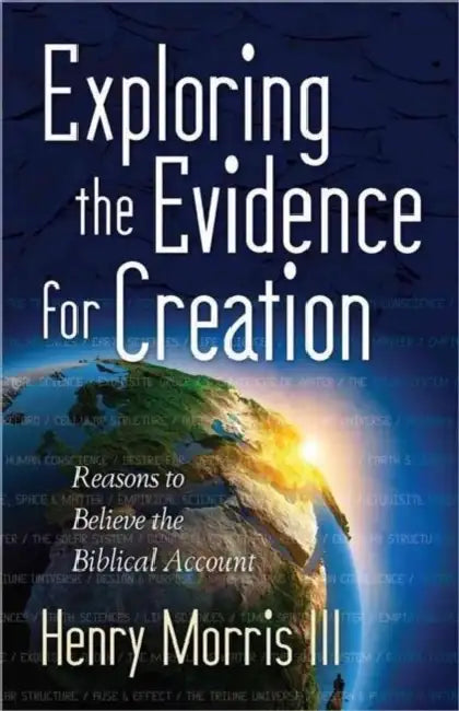 Exploring the Evidence for Creation by III Morris Henry