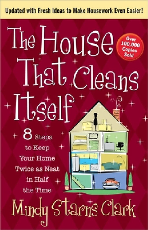The House That Cleans Itself: 8 Steps to Keep Your Home Twice as Neat in Half the Time by Mindy Starns Clark