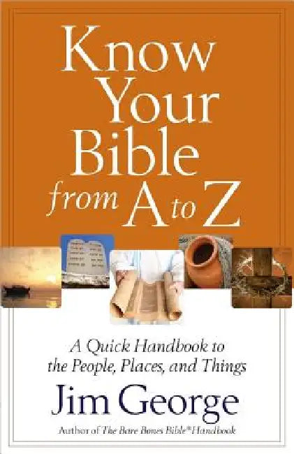Know Your Bible from A to Z by Jim George