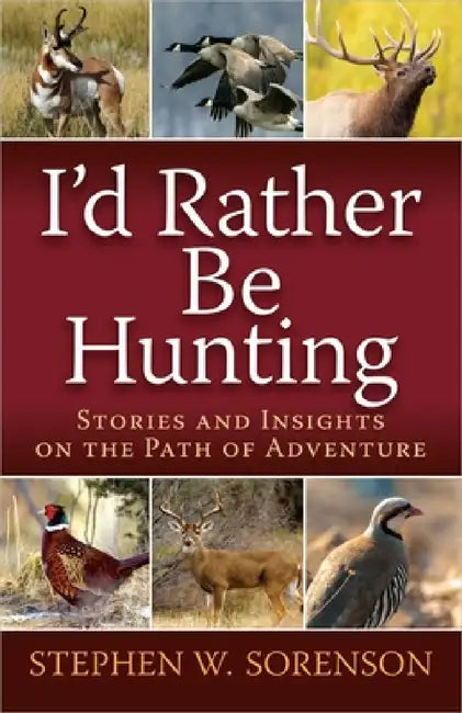 I'd Rather Be Hunting by Stephen Sorenson