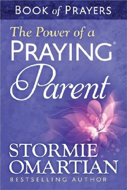 The Power of a Praying Parent: Book of Prayers by Stormie Omartian