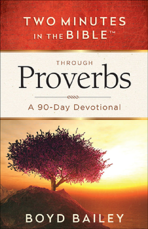 Two Minutes in the Bible Through Proverbs: A 90-Day Devotional by Boyd Bailey