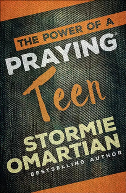 The Power of a Praying(r) Teen by Stormie Omartian