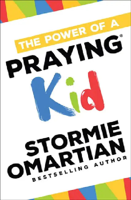 The Power of a Praying(r) Kid by Stormie Omartian