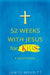 52 Weeks with Jesus for Kids: A Devotional by James Merritt
