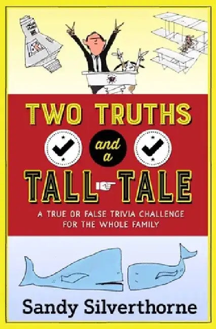 Two Truths and a Tall Tale: A True or False Trivia Challenge for the Whole Family by Sandy Silverthorne
