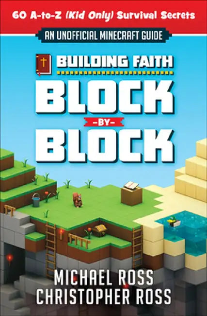 Building Faith Block by Block: [An Unofficial Minecraft Guide] 60 A-To-Z (Kid Only) Survival Secrets by Michael Ross
