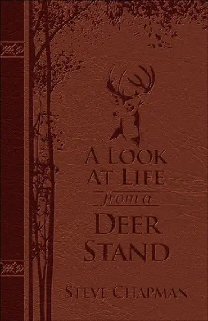 A Look at Life from a Deer Stand (Milano Softone): Hunting for the Meaning of Life by Steve Chapman