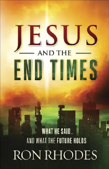 Jesus and the End Times: What He Said...and What the Future Holds by Ron Rhodes