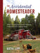 The Accidental Homesteader: What I've Learned about Chickens, Compost, and Creating Home by Kathi Lipp