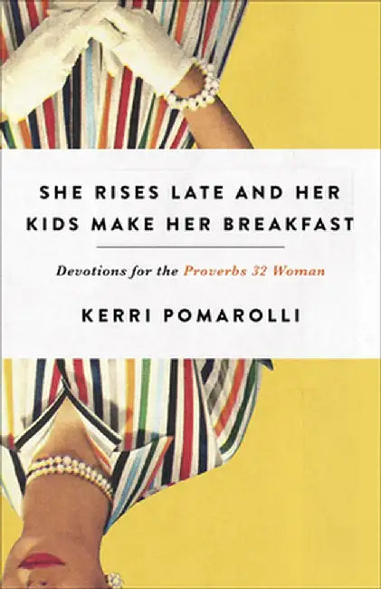 Devotions for the Proverbs 32 Woman by Kerri Pomarolli