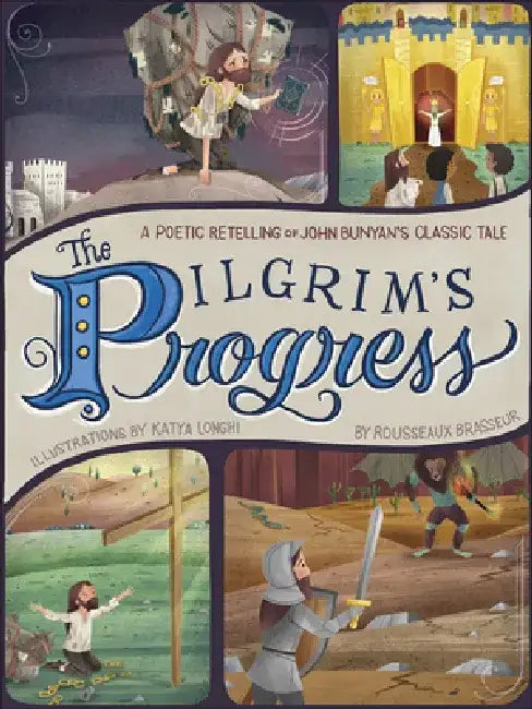 The Pilgrim's Progress: A Poetic Retelling of John Bunyan's Classic Tale by Rousseaux Brasseur