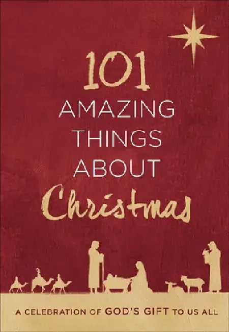 101 Amazing Things about Christmas: A Celebration of God's Gift to Us All by Harvest House Publishers