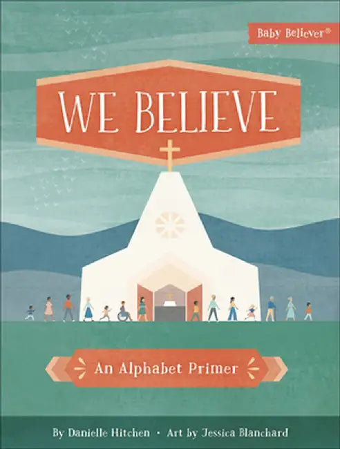 We Believe: An Alphabet Primer by Danielle Hitchen