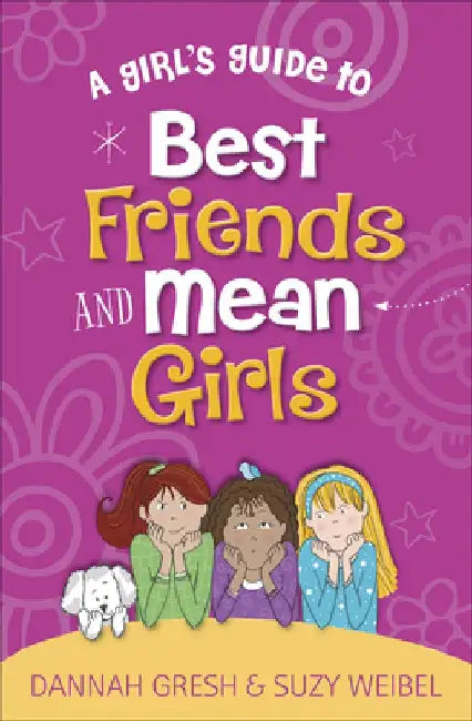 A Girl's Guide to Best Friends and Mean Girls by Dannah Gresh