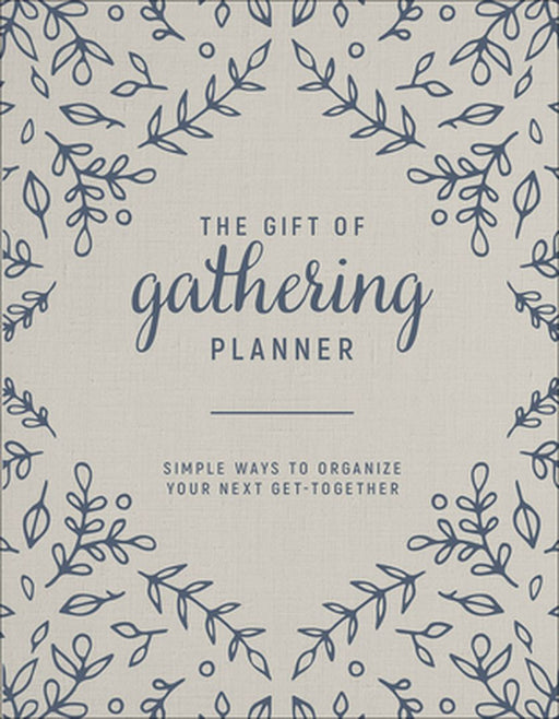 The Gift of Gathering Planner: Simple Ways to Organize Your Next Get-Together by Bre Doucette