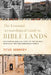The Essential Archaeological Guide to Bible Lands: Uncovering Biblical Sites of the Ancient Near East and Mediterranean World by Titus Kennedy