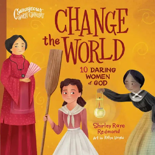 Change the World: 10 Daring Women of God by Shirley Raye Redmond