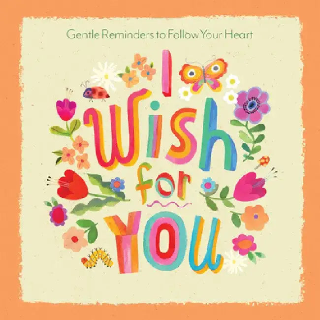 I Wish for You: Gentle Reminders to Follow Your Heart by Lance Wubbels