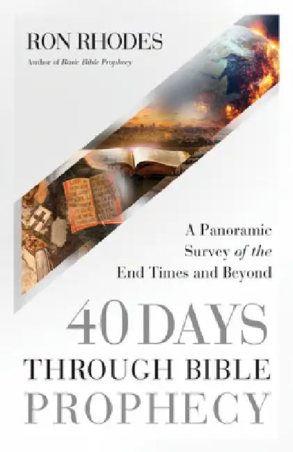 40 Days Through Bible Prophecy: A Panoramic Survey of the End Times and Beyond by Ron Rhodes