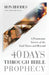 40 Days Through Bible Prophecy: A Panoramic Survey of the End Times and Beyond by Ron Rhodes