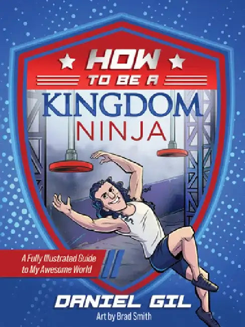 How to Be a Kingdom Ninja: A Fully Illustrated Guide to My Awesome World by Daniel Gil