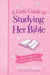 A Girl's Guide to Studying Her Bible: Simple Steps to Grow in God's Word by Elizabeth George