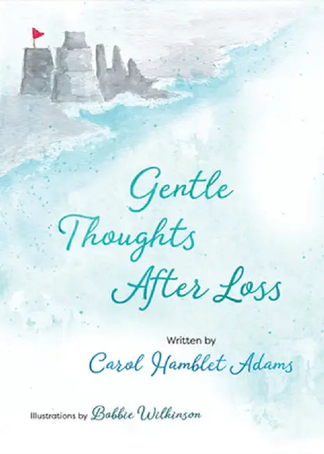 Gentle Thoughts After Loss by Carol Hamblet Adams