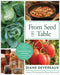 From Seed to Table: A Comprehensive Guide to Gardening, Preserving, and Cooking for Sustainable Living by Diane Devereaux