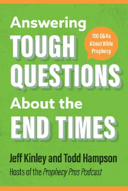 Answering Tough Questions about the End Times: 100 Q&as about Bible Prophecy by Jeff Kinley