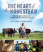 The Heart of the Homestead: Cultivating a Spirit of Simple Living Through Homemaking, Recipes, and Family by Ruthann Zimmerman