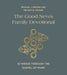 The Good News Family Devotional: 52 Weeks Through the Gospel of Mark by Michael J. Kruger, Melissa B. Kruger