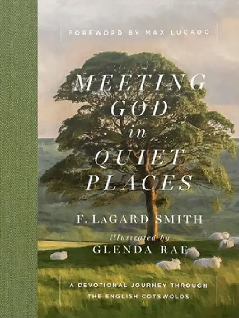 Meeting God in Quiet Places: A Devotional Journey Through the English Cotswolds by F. Lagard Smith