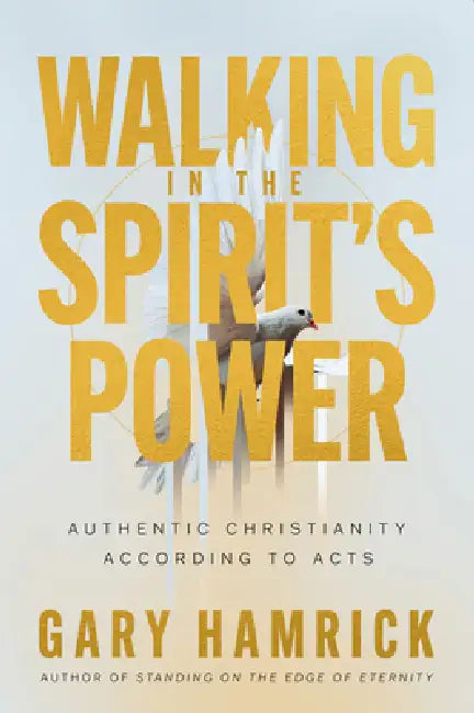 Walking in the Spirit's Power: Authentic Christianity According to Acts by Gary Hamrick