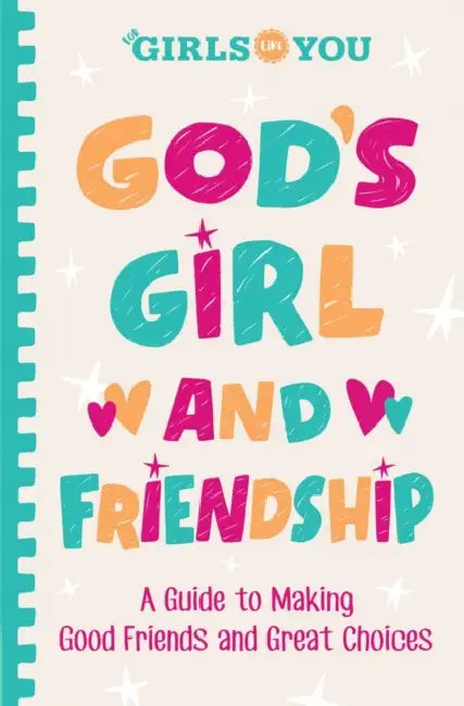 God's Girl and Friendship: A Guide to Making Good Friends and Great Choices by For Girls Like You
